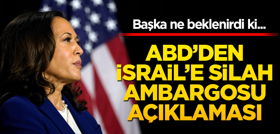 ABD'den İsrail'e silah ambargosu açıklaması! Başka ne beklenirdi ki...