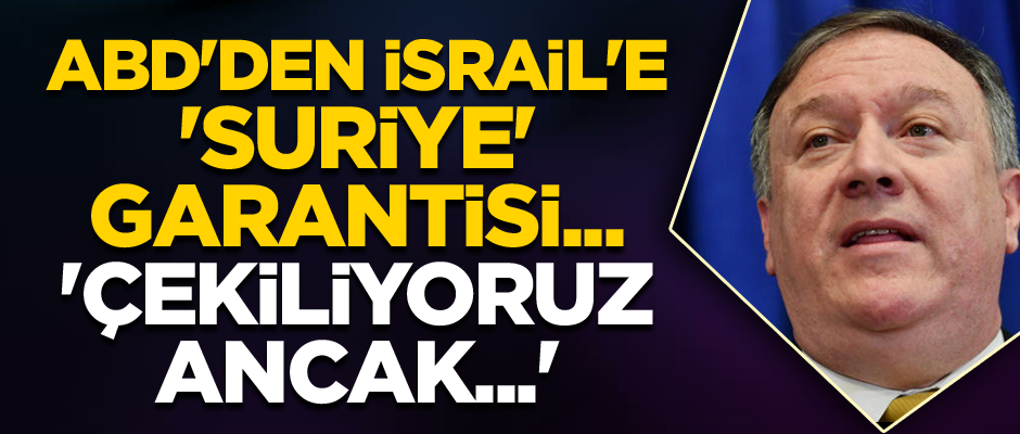 ABD'den İsrail'e 'Suriye' garantisi... 'Çekiliyoruz ancak...'