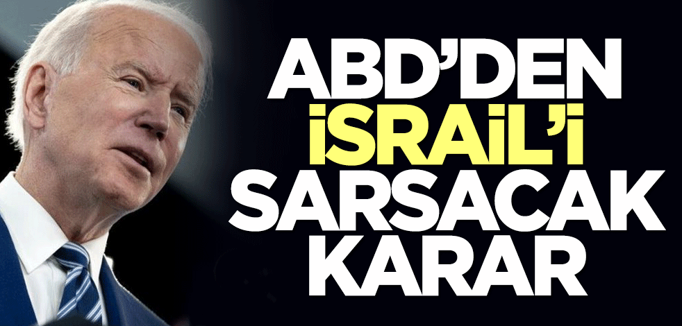 ABD'den İsrail'i sarsacak karar