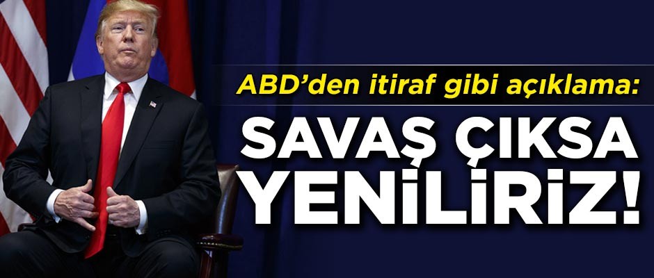 ABD'den itiraf gibi açıklama! 'Savaş çıksa yeniliriz'
