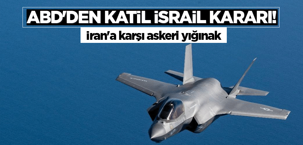ABD'den katil İsrail kararı! İran'a karşı askeri yığınak