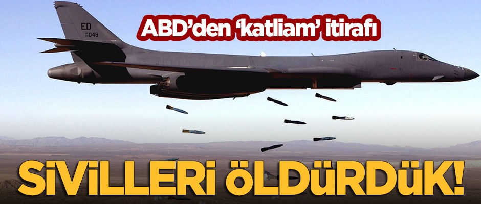 ABD'den 'katliam' itirafı: Sivilleri öldürdük!