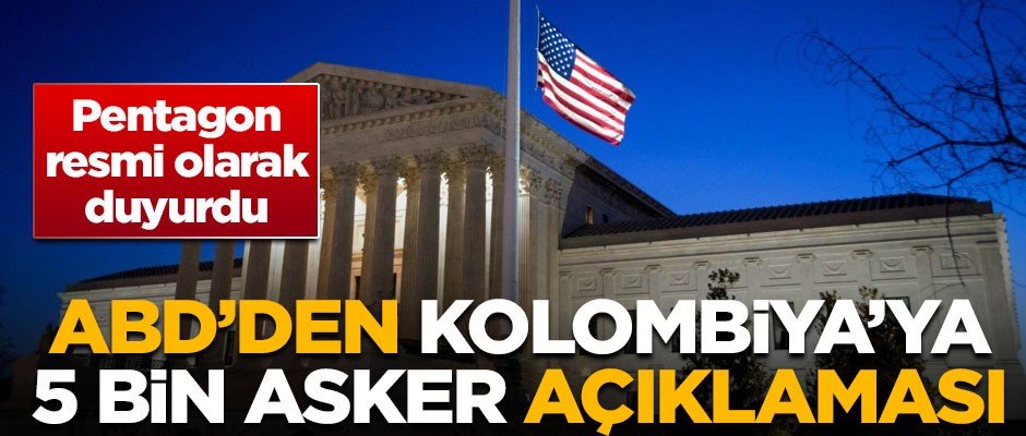 ABD'den 'Kolombiya'ya 5 bin asker' açıklaması! Pentagon duyurdu