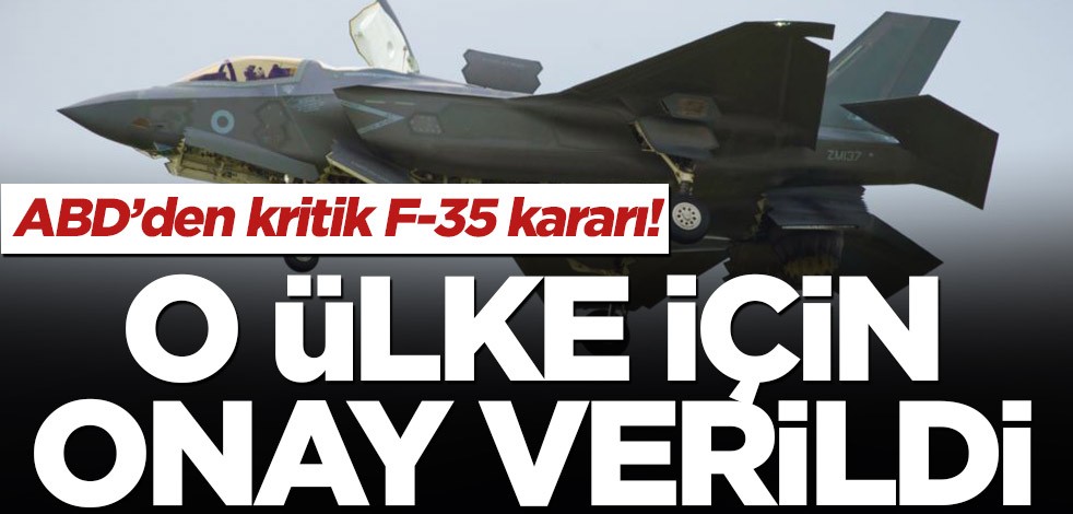 ABD’den kritik F-35 kararı! O ülke için onay verildi