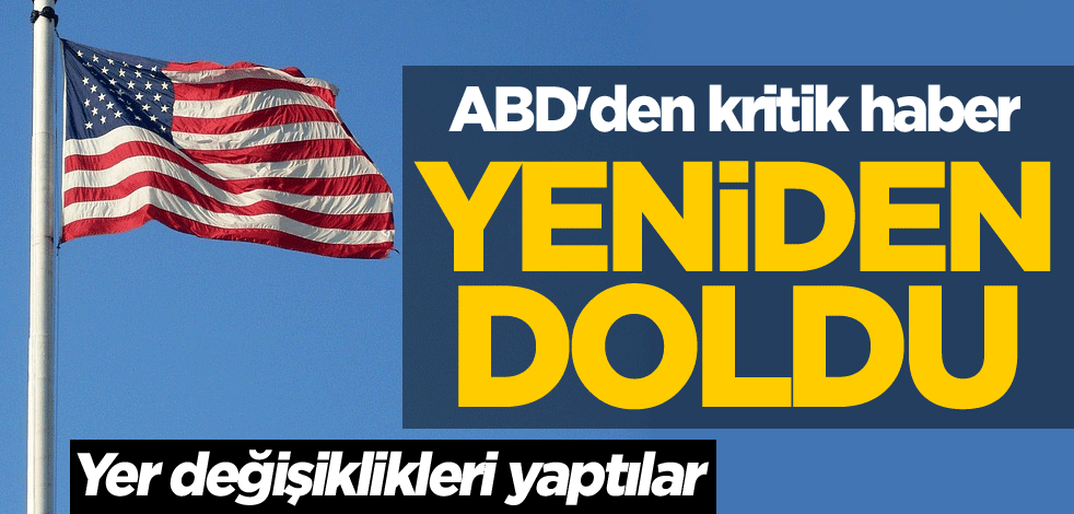 ABD'den kritik haber! Yeniden doldu