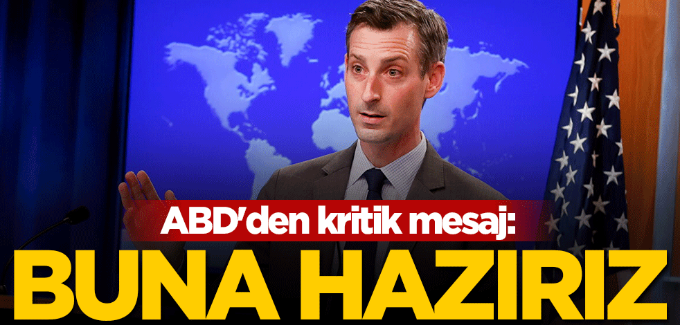 ABD'den kritik mesaj: Buna hazırız