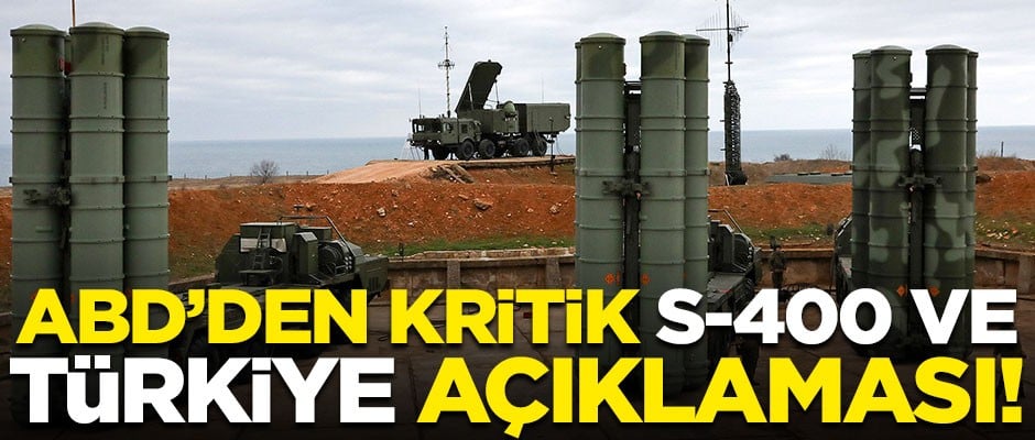 ABD'den kritik S-400 ve Türkiye açıklaması! "Türkiye ile aramızdaki S-400 sorununu..."