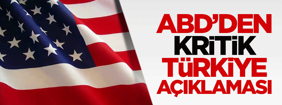 ABD'den kritik Türkiye açıklaması
