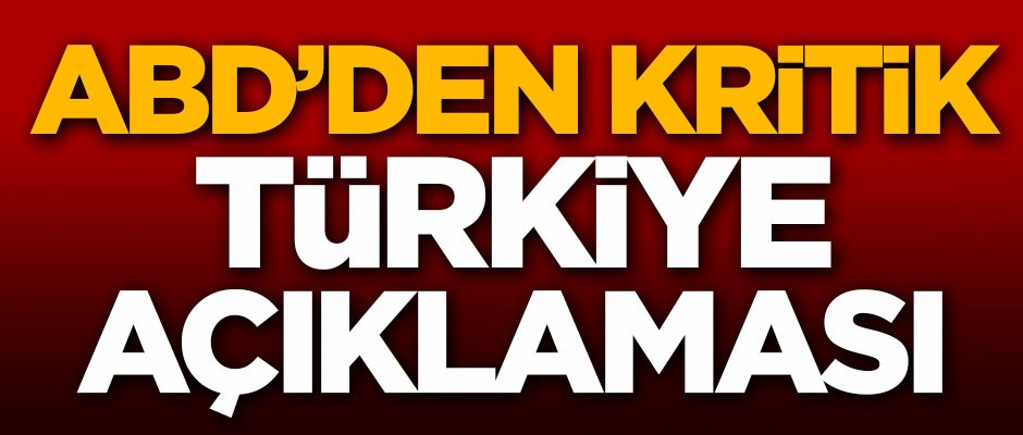 ABD'den kritik Türkiye açıklaması