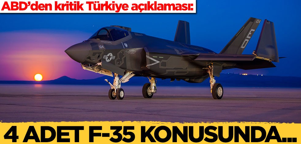 ABD'den kritik Türkiye açıklaması: 4 adet F-35 konusunda...
