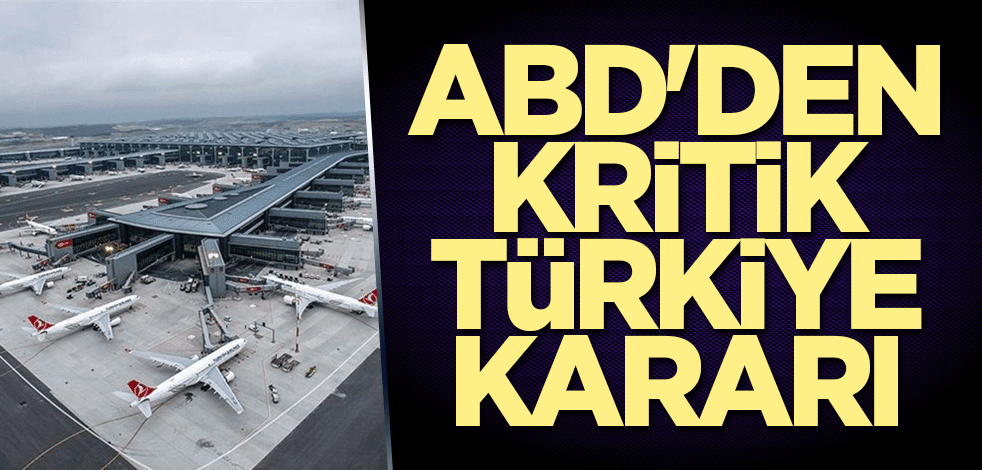 ABD'den kritik Türkiye kararı