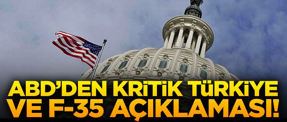 ABD'den kritik Türkiye ve F-35 açıklaması!
