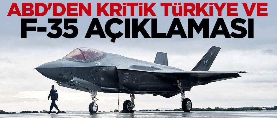 ABD'den kritik Türkiye ve F-35 açıklaması