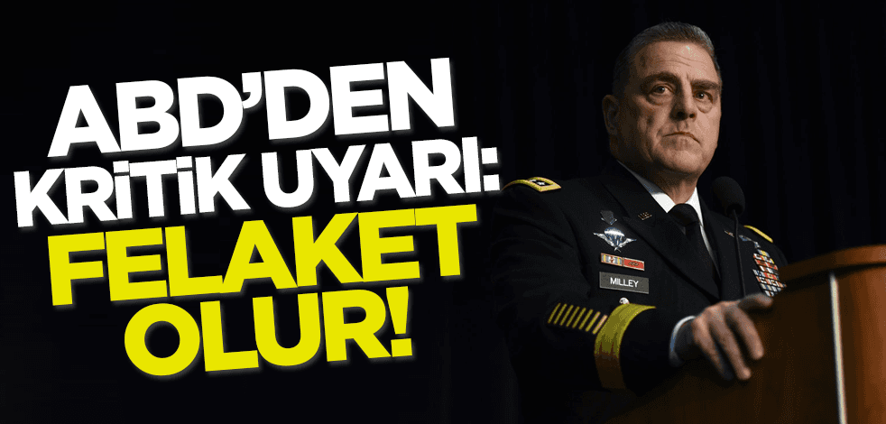 ABD'den kritik uyarı: Felaket olur!