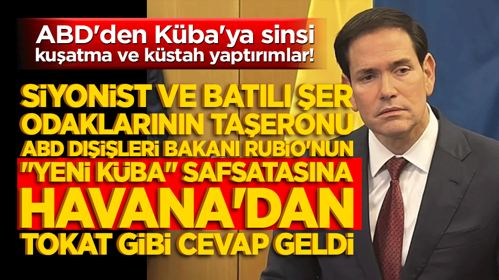 ABD'den Küba'ya sinsi kuşatma ve küstah yaptırımlar! Siyonist ve batılı şer odaklarının taşeronu ABD Dışişleri Bakanı Rubio'nun 
