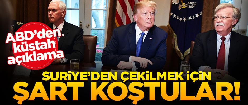 ABD'den küstah açıklama! "Anlaşma yapılmadan Suriye'den çekilmeyeceğiz"