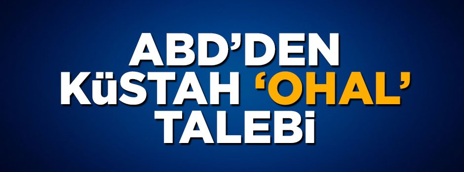 ABD'den küstah 'OHAL' açıklaması