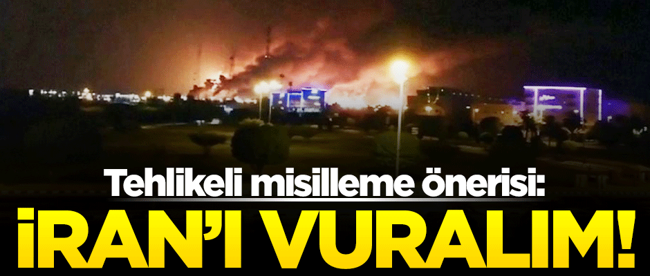 ABD'den misilleme önerisi "İran’ın petrol tesislerini vuralım"