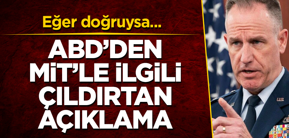 ABD'den MİT’le ilgili çıldırtan açıklama! Eğer doğruysa...