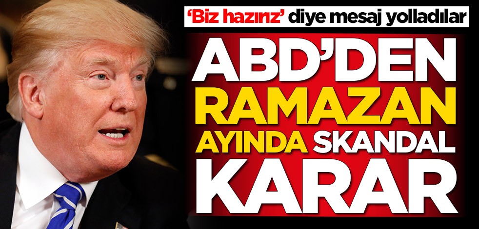 ABD'den mübarek Ramazan ayında skandal karar! 'Biz hazırız' diyerek mesaj yolladılar