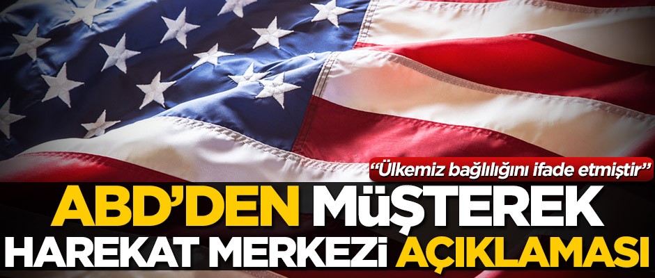 ABD'den müşterek harekat merkezi açıklaması