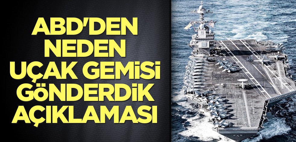 ABD'den neden uçak gemisi gönderdik açıklaması