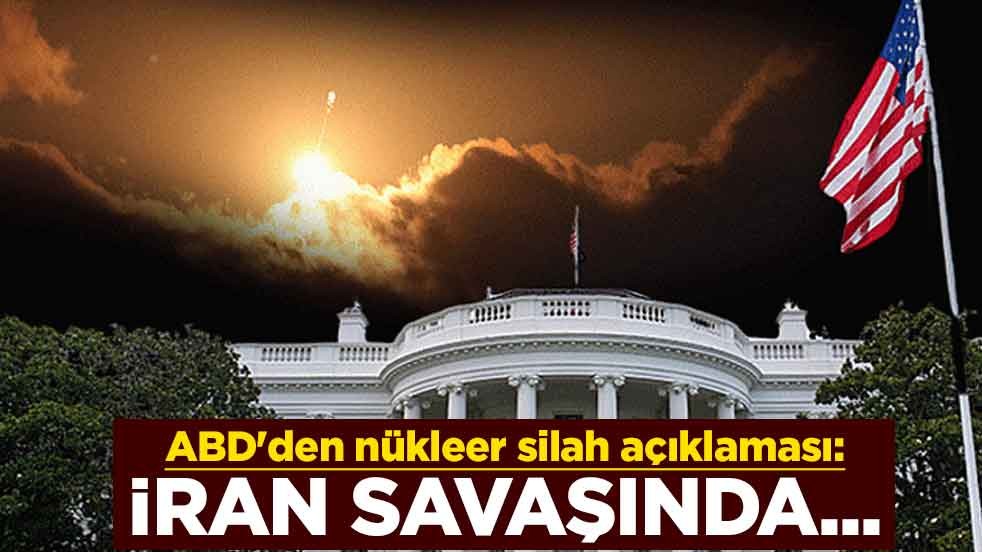 ABD'den nükleer silah açıklaması: İran savaşında...