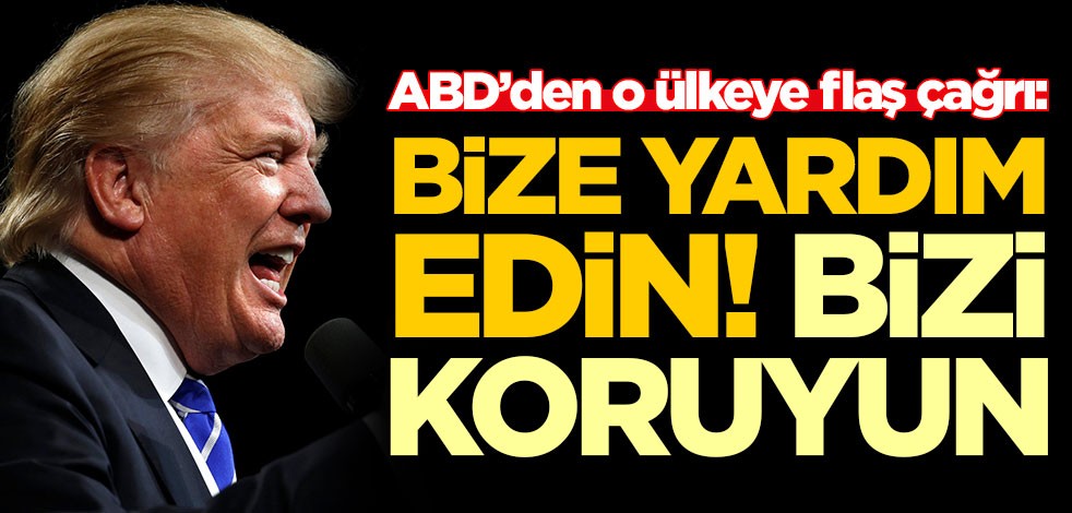 ABD’den o ülkeye flaş çağrı: Bizi koruyun