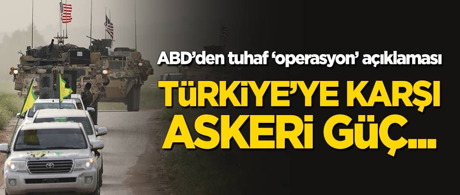 ABD'den 'operasyon' açıklaması: Türkiye'ye karşı askeri güç...