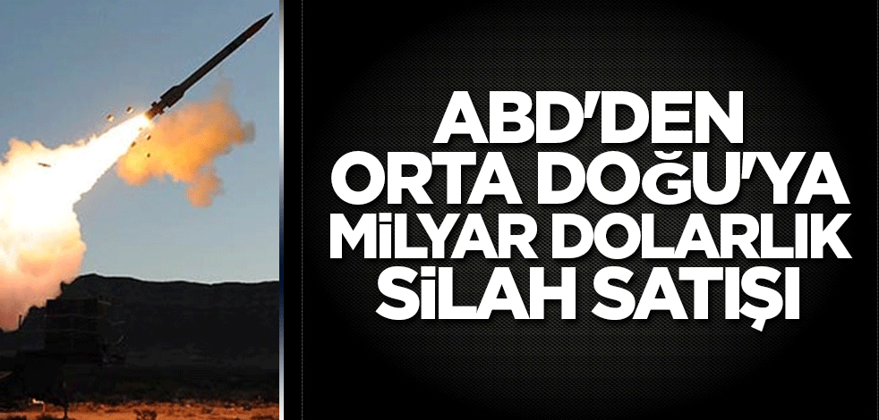 ABD'den Orta Doğu'ya milyar dolarlık silah satışı