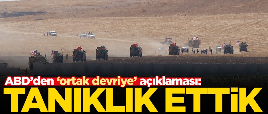 ABD'den 'ortak devriye' açıklaması: Tanıklık ettik