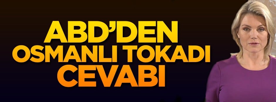 ABD'den 'Osmanlı Tokadı'na cevap!