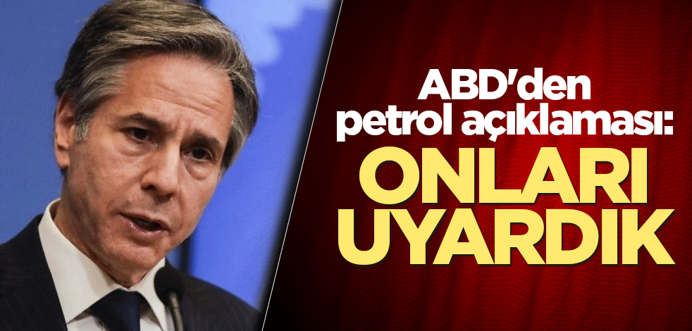 ABD'den petrol açıklaması: Onları uyardık