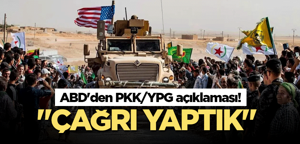 ABD'den PKK/YPG açıklaması! "Çağrı yaptık"