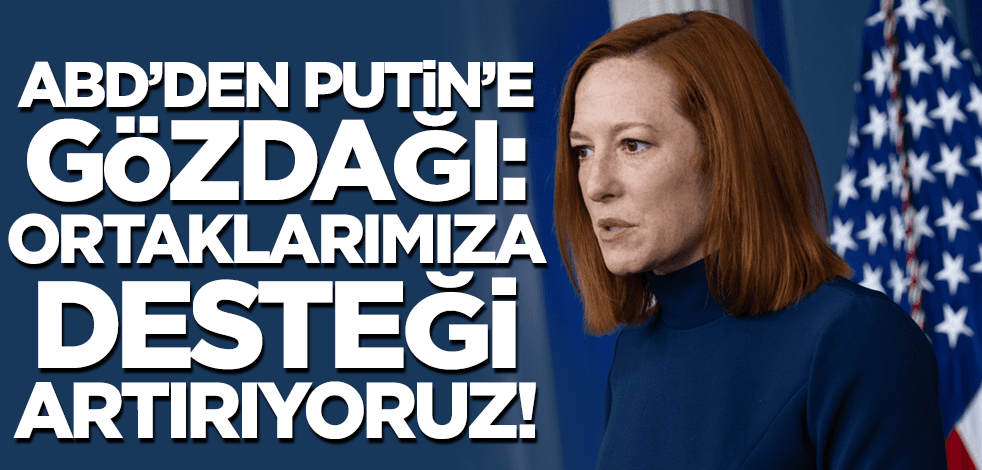 ABD'den Putin'e gözdağı: Ortaklarımıza desteğimizi artırıyoruz!
