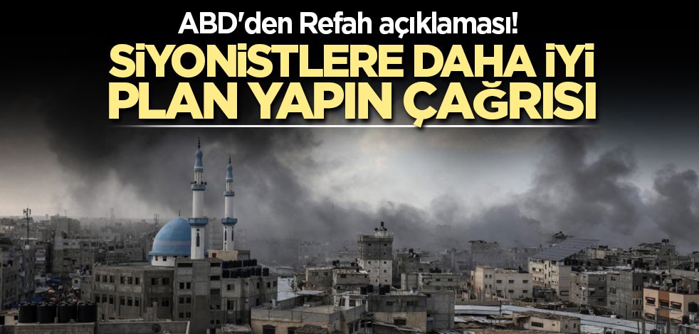 ABD'den Refah açıklaması! Siyonistlere daha iyi plan yapın çağrısı