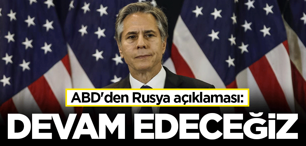 ABD'den Rusya açıklaması: Devam edeceğiz
