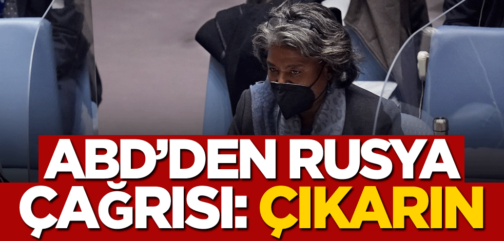 ABD'den Rusya çağrısı: Çıkarın