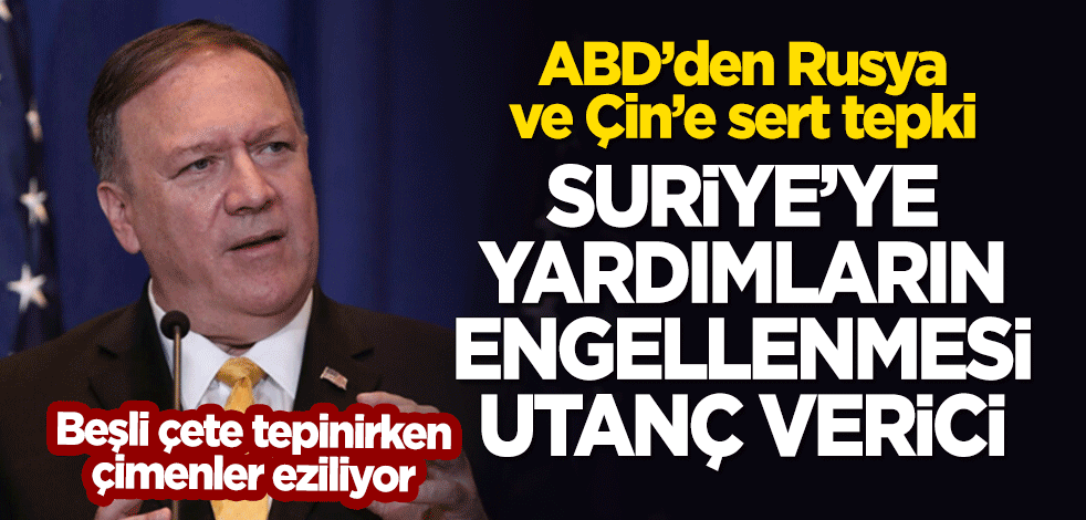 ABD'den Rusya ve Çin'e sert tepki: Suriye'ye insani yardımların engellenmesi utanç verici