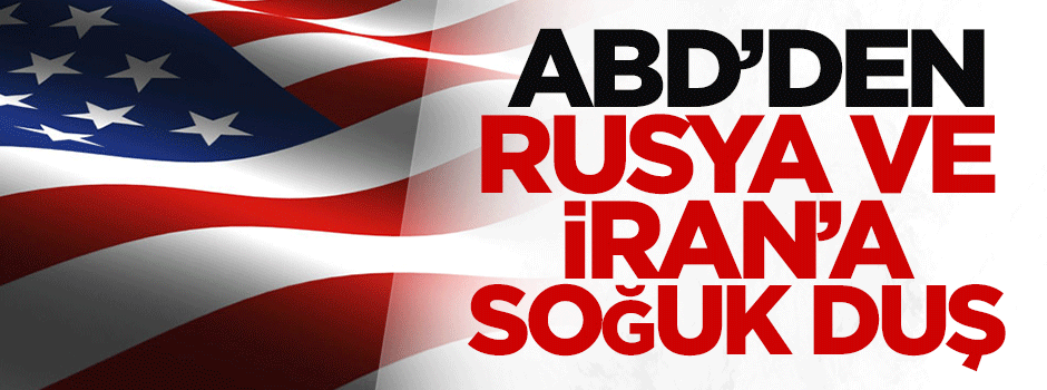 ABD'den Rusya ve İran'a soğuk duş