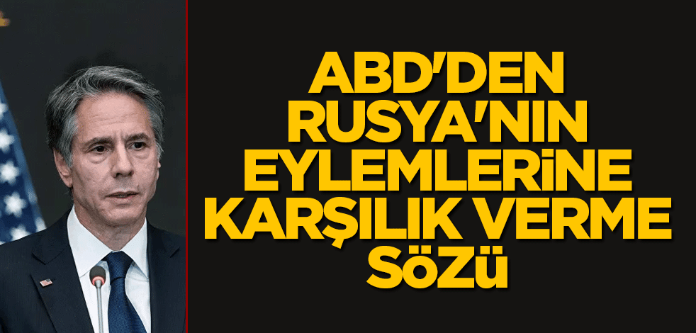 ABD'den Rusya'nın eylemlerine karşılık verme sözü