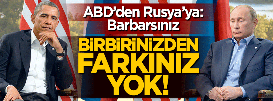 ABD'den Rusya'ya: Barbarsınız