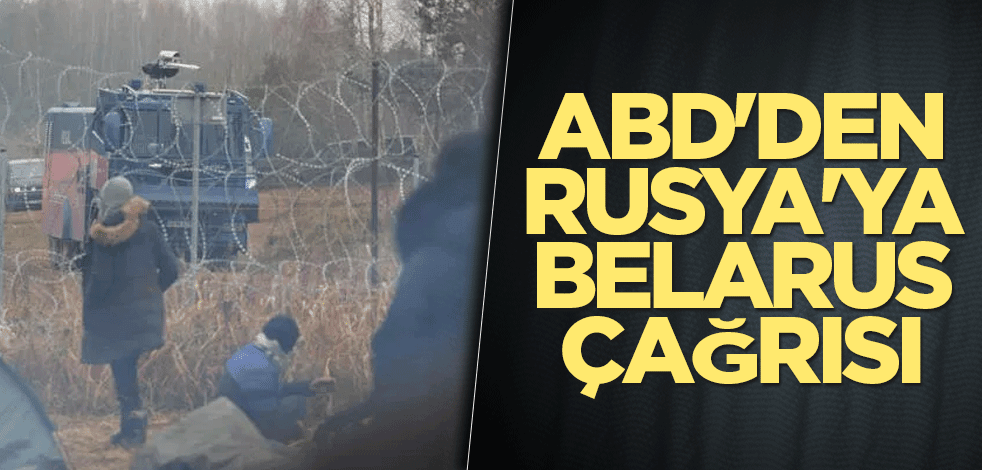 ABD'den Rusya'ya Belarus çağrısı