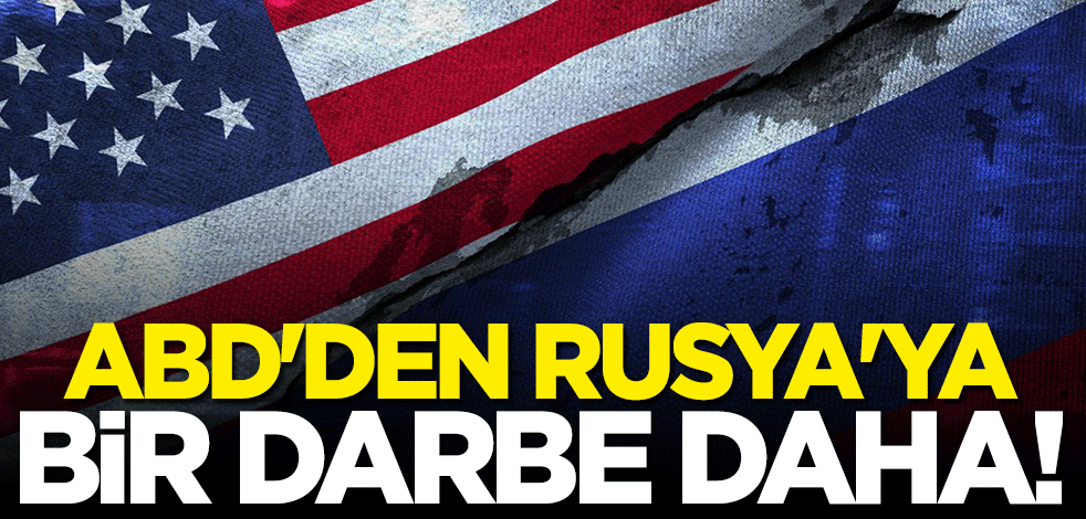 ABD'den Rusya'ya bir darbe daha
