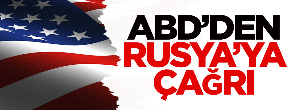ABD'den Rusya'ya çağrı