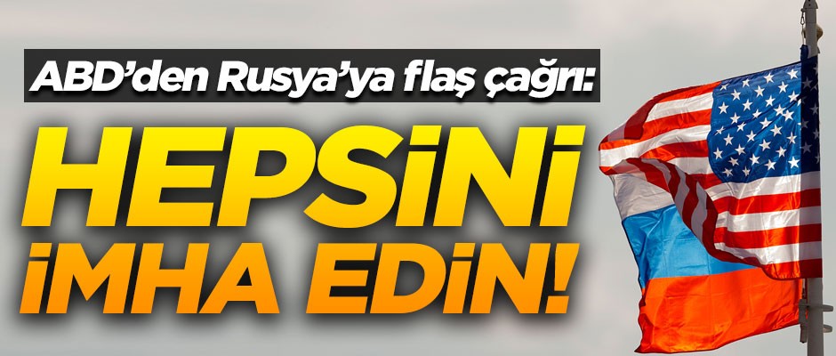 ABD'den Rusya'ya flaş çağrı! "Hepsini imha edin"