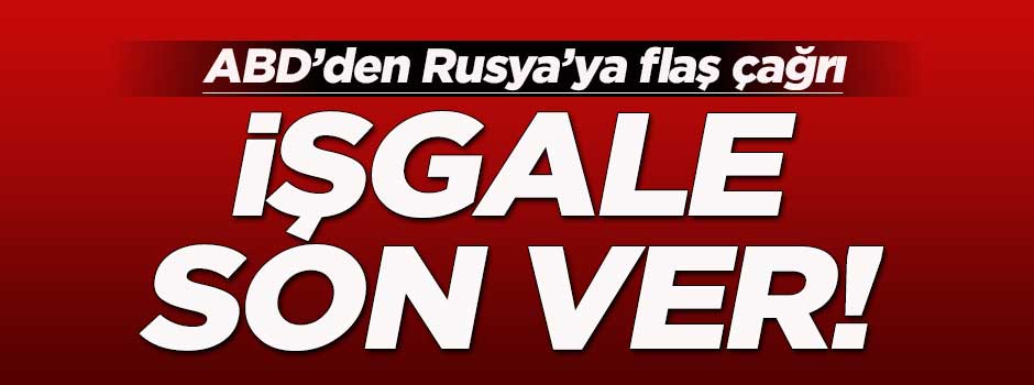 ABD'den Rusya'ya "İşgali sonlandır" çağrısı