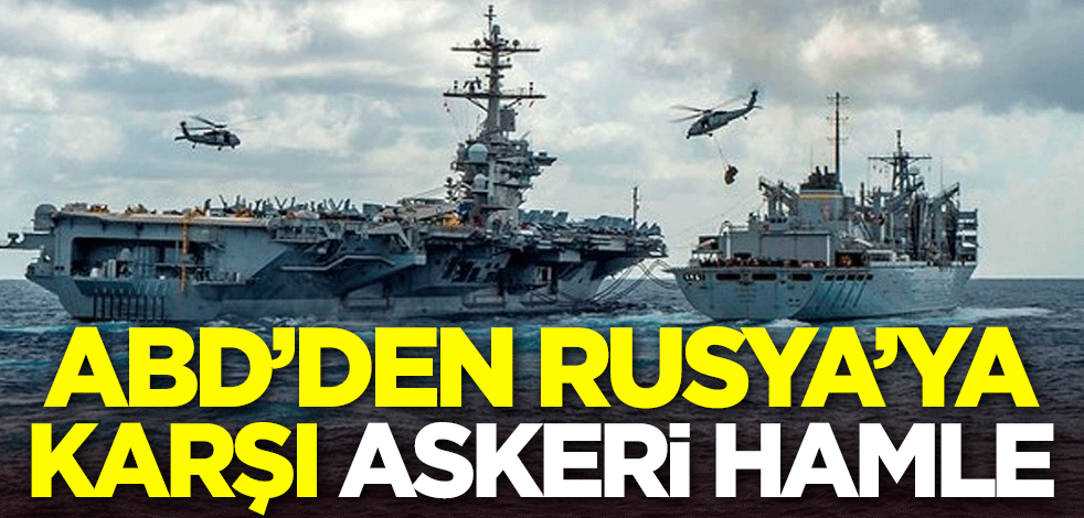 ABD'den Rusya'ya karşı askeri hamle