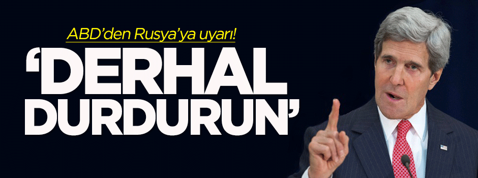 ABD'den Rusya'ya uyarı: Derhal durdurun