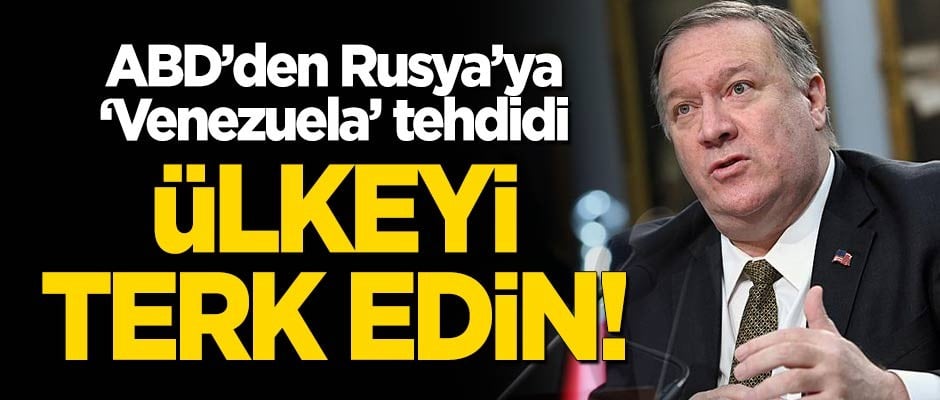 ABD'den Rusya'ya 'Venezuela' tehdidi! "Ülkeyi terk edin"